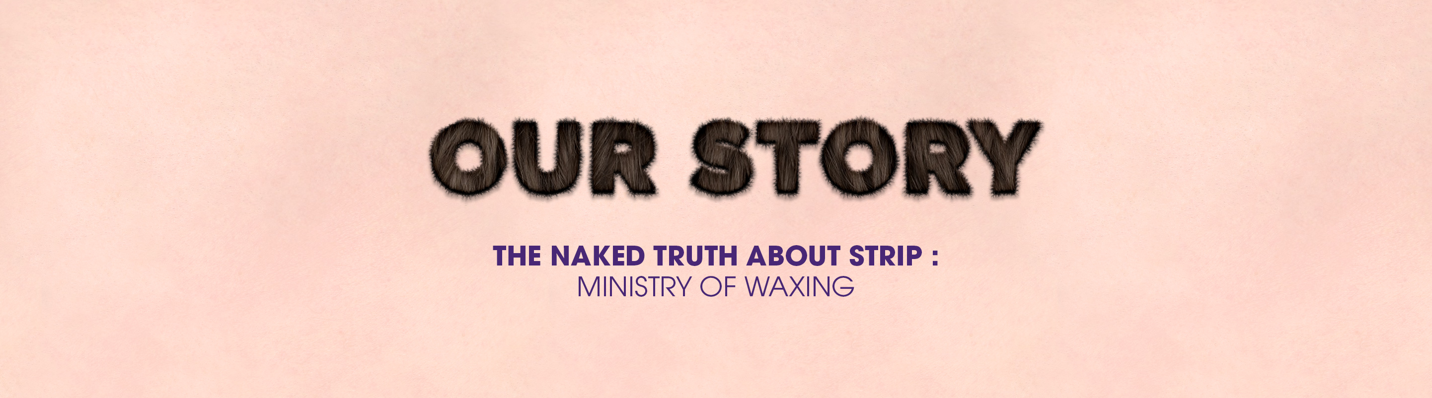 Our Story, The Naked Truth Behind Strip